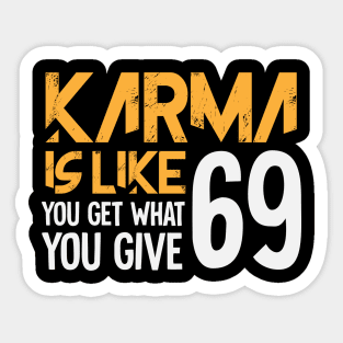 Karma Is Like You Get What You Give 69 Sticker